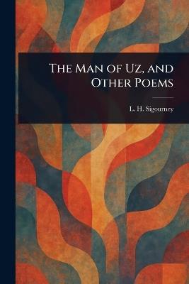The Man of Uz, and Other Poems - L H (Lydia Howard) Sigourney - cover