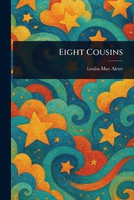 Eight Cousins - Louisa May Alcott - cover