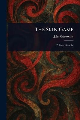 The Skin Game - John Galsworthy - cover