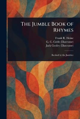 The Jumble Book of Rhymes - Frank R Heine,G C Cobb,Jack Cooley - cover