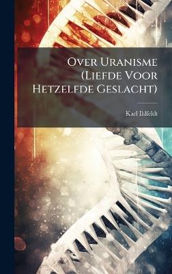 Over Uranisme (Liefde Voor Hetzelfde Geslacht) - Karl Ihlfeldt - cover