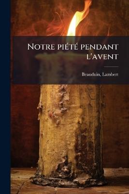 Notre piÃ(c)tÃ(c) pendant l'avent - Beauduin Lambert 1873-1960 - cover
