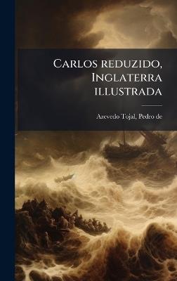 Carlos reduzido, Inglaterra illustrada - Pedro De Azevedo Tojal - cover