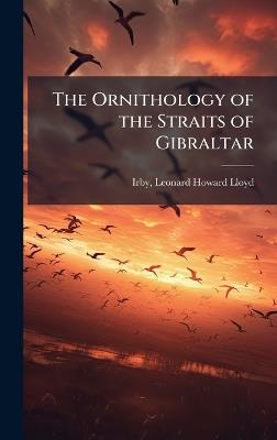 The Ornithology of the Straits of Gibraltar - Leonard Howard Lloyd Irby - cover