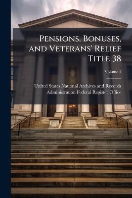 Pensions, Bonuses, and Veterans' Relief Title 38 - cover