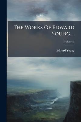 The Works Of Edward Young ... - Edward Young - cover