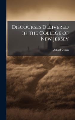 Discourses Delivered in the College of New Jersey - Ashbel 1762-1848 Green - cover
