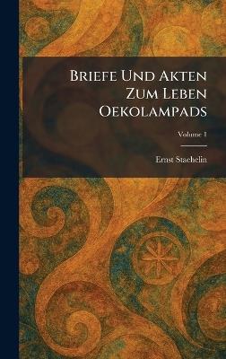 Briefe Und Akten Zum Leben Oekolampads - Ernst Staehelin - cover