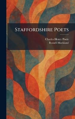 Staffordshire Poets - Charles Henry Poole,Russell Markland - cover