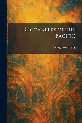 Buccaneers of the Pacific - George Wcyherley - cover