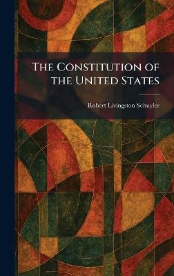 The Constitution of the United States - Robert Livingston Schuyler - cover