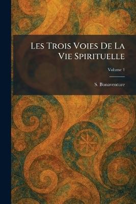 Les Trois Voies De La Vie Spirituelle - S Bonaventure - cover