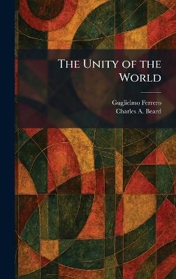 The Unity of the World - Guglielmo Ferrero,Charles a Beard - cover