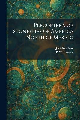 Plecoptera or Stoneflies of America North of Mexico - J G Needham,P W Claassen - cover