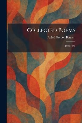 Collected Poems: 1920-1930 - Alfred Gordon Bennett - cover