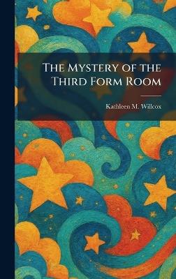 The Mystery of the Third Form Room - Kathleen M Willcox - cover