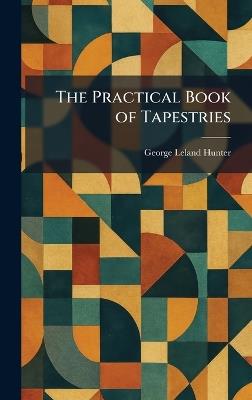 The Practical Book of Tapestries - George Leland Hunter - cover