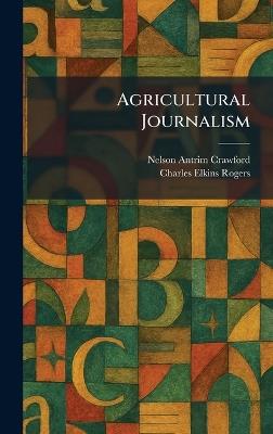Agricultural Journalism - Nelson Antrim Crawford,Charles Elkins Rogers - cover