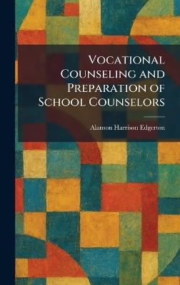 Vocational Counseling and Preparation of School Counselors - Alanson Harrison Edgerton - cover
