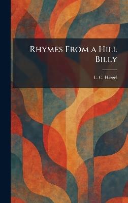 Rhymes From a Hill Billy - L C Hiegel - cover