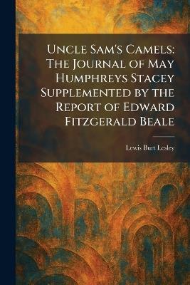 Uncle Sam's Camels: The Journal of May Humphreys Stacey Supplemented by the Report of Edward Fitzgerald Beale - Lewis Burt Lesley - cover