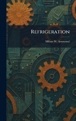 Refrigeration - Milton W Arrowood - cover