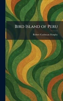 Bird Island of Peru - Robert Cushman Murphy - cover