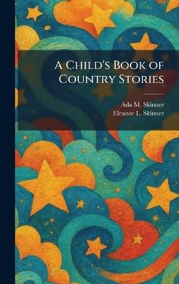 A Child's Book of Country Stories - Ada M Skinner,Eleanor L Skinner - cover