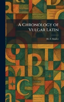 A Chronology of Vulgar Latin - H F Muller - cover