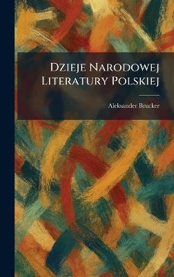 Dzieje Narodowej Literatury Polskiej - Aleksander Brucker - cover