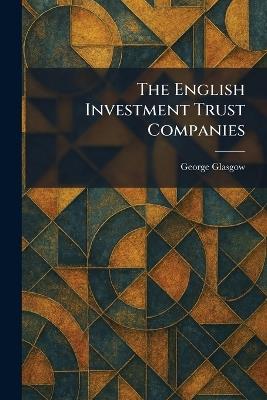 The English Investment Trust Companies - George Glasgow - cover