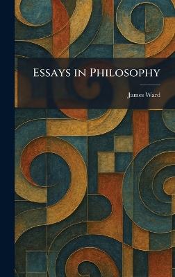 Essays in Philosophy - James Ward - cover