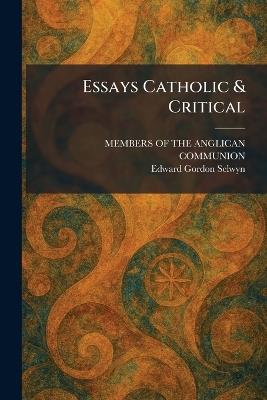 Essays Catholic & Critical - Edward Gordon Selwyn - cover