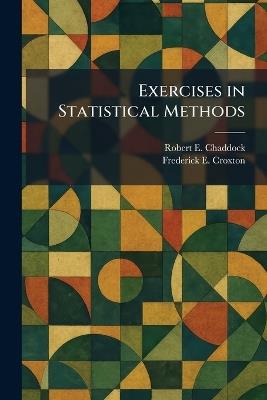 Exercises in Statistical Methods - Robert E Chaddock,Frederick E Croxton - cover