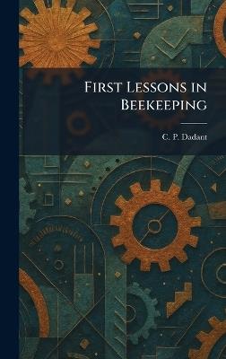 First Lessons in Beekeeping - C P Dadant - cover
