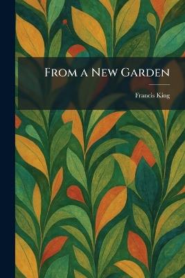 From a New Garden - Francis King - cover