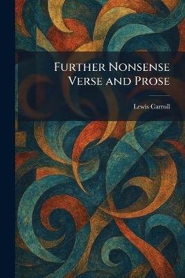 Further Nonsense Verse and Prose - Lewis Carroll - cover
