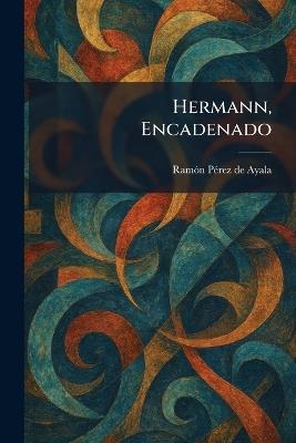 Hermann, Encadenado - Ramã3n Pã(c)Rez de Ayala - cover