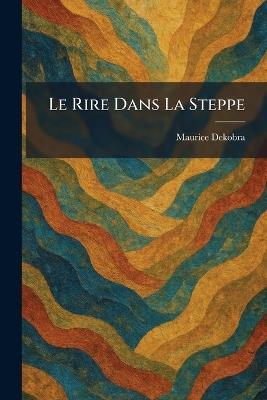 Le Rire Dans La Steppe - Maurice Dekobra - cover