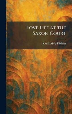 Love Life at the Saxon Court - Karl Ludwig Pfollnitz - cover