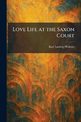 Love Life at the Saxon Court - Karl Ludwig Pfollnitz - cover