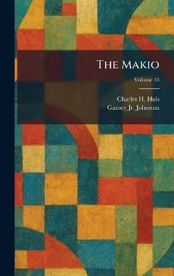 The Makio - Charles H Huls,Gansey Johnston - cover
