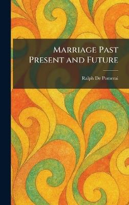 Marriage Past Present and Future - Ralph de Pomerai - cover