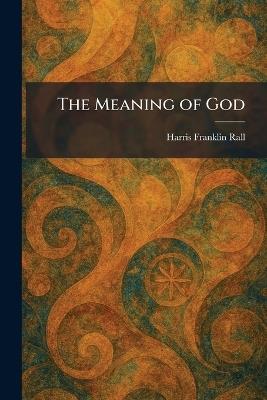 The Meaning of God - Harris Franklin Rall - cover