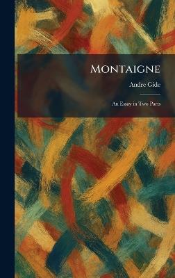 Montaigne: An Essay in Two Parts - Andre Gide - cover