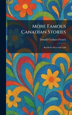 More Famous Canadian Stories: Retold for Boys and Girls - Donald Graham French - cover