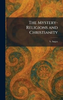 The Mystery-Religions and Christianity - S Angus - cover