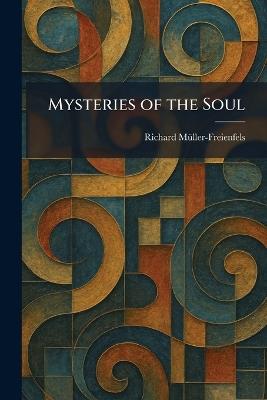 Mysteries of the Soul - Richard Mã1/4ller-Freienfels - cover