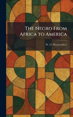 The Negro From Africa to America - W D Weatherford - cover