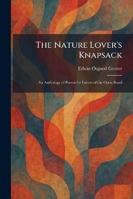 The Nature Lover's Knapsack: An Anthology of Poems for Lovers of the Open Road - Edwin Osgood Grover - cover